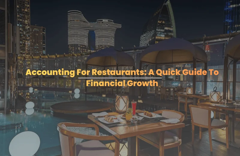 Accounting For Restaurants: A Quick Guide To Financial Growth